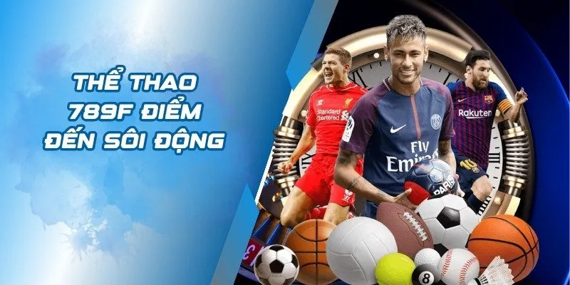 Thể thao 789F điểm đến sôi động